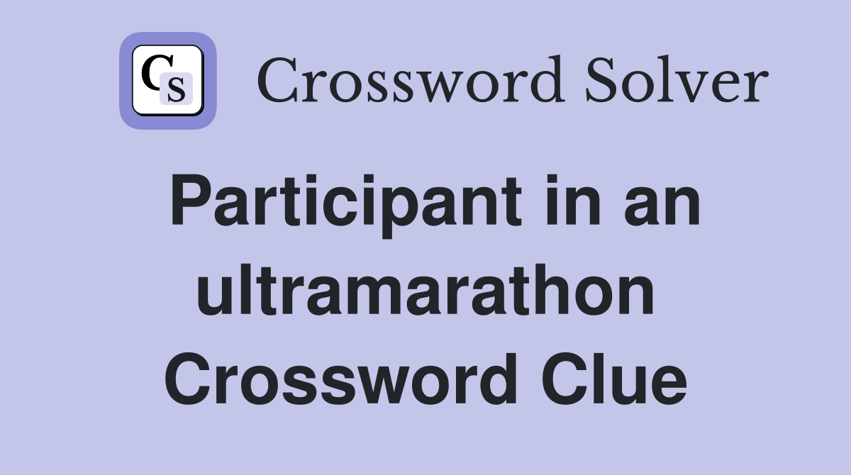 Participant in an ultramarathon Crossword Clue Answers Crossword Solver